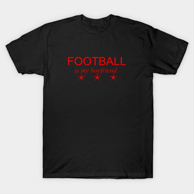 football is my boyfriend T-Shirt by yassinstore